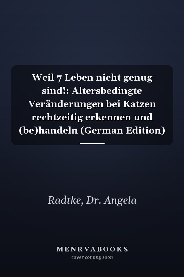Weil 7 Leben nicht genug sind!: Altersbedingte Veränderungen bei Katzen rechtzeitig erkennen und (be)handeln (German Edition)