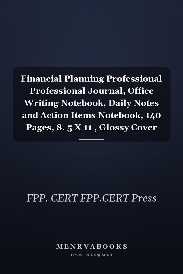 Financial Planning Professional Professional Journal, Office Writing Notebook, Daily Notes and Action Items Notebook, 140 Pages, 8. 5 X 11 , Glossy Cover