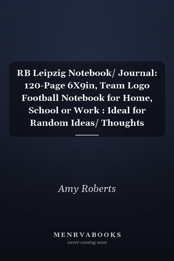 RB Leipzig Notebook/Journal: 120-Page 6x9in, Team Logo Football Notebook for Home, School or Work : Ideal for Random Ideas/Thoughts