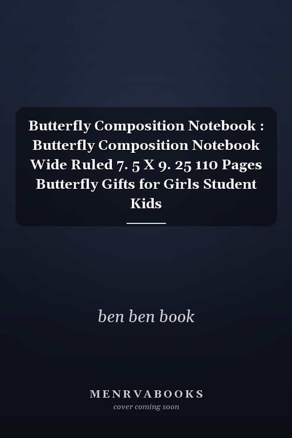 Butterfly Composition Notebook : Butterfly Composition Notebook Wide Ruled 7. 5 X 9. 25 110 Pages Butterfly Gifts for Girls Student Kids