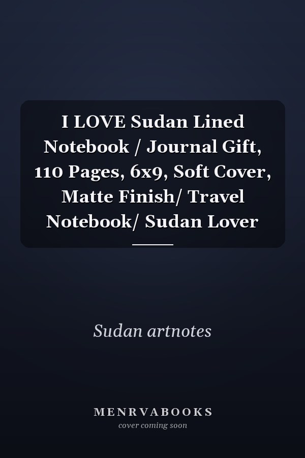 I LOVE Sudan Lined Notebook / Journal Gift, 110 Pages, 6x9, Soft Cover, Matte Finish/ Travel Notebook/ Sudan Lover
