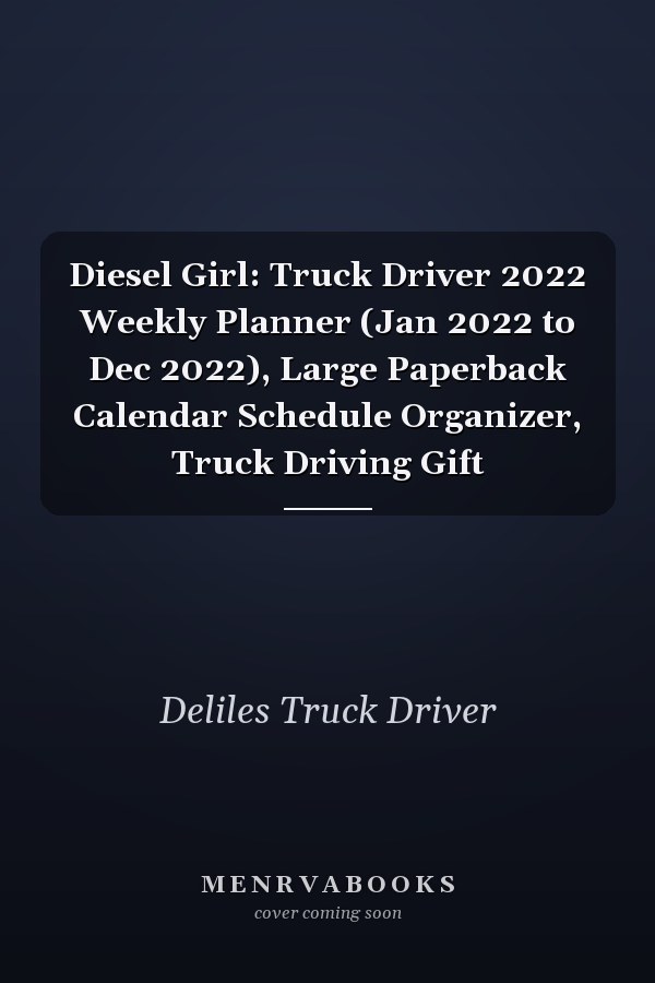 Diesel Girl: Truck Driver 2022 Weekly Planner (Jan 2022 to Dec 2022), Large Paperback Calendar Schedule Organizer, Truck Driving Gift