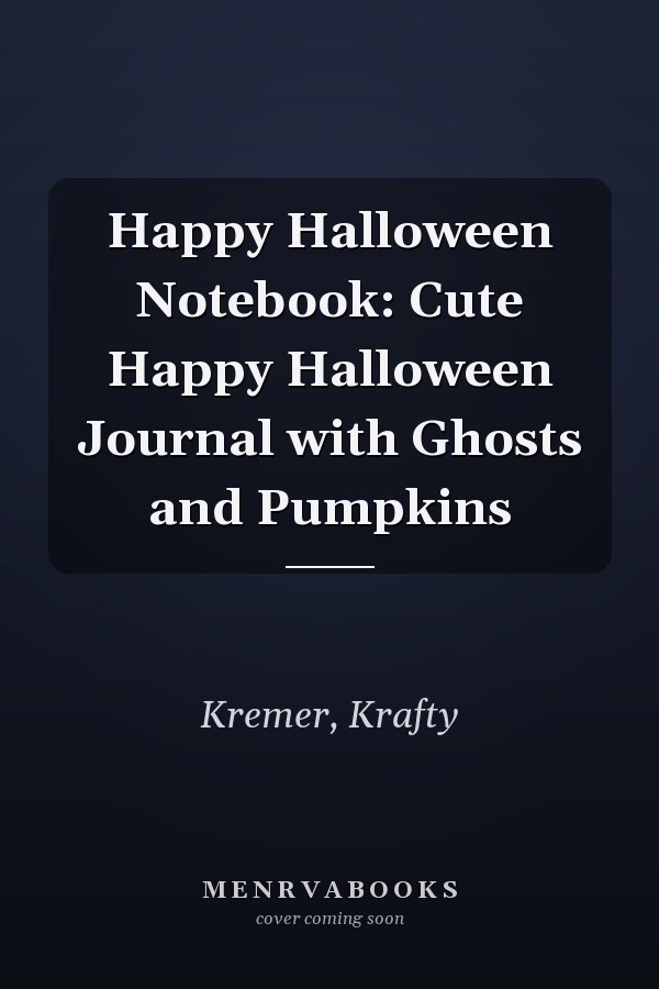 Happy Halloween Notebook: Cute Happy Halloween Journal with Ghosts and Pumpkins