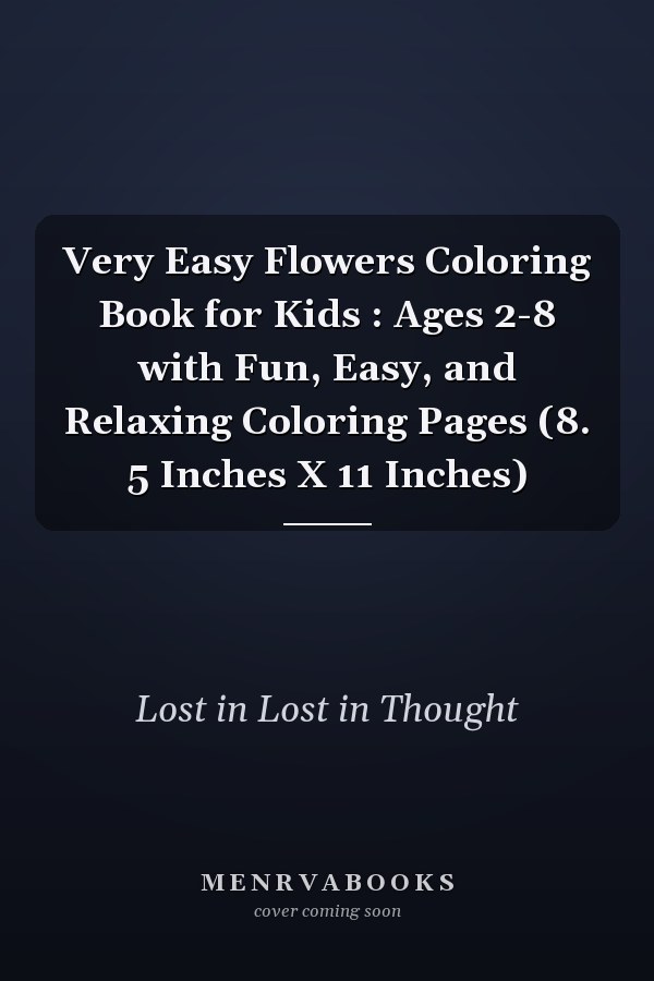 Very Easy Flowers Coloring Book for Kids : Ages 2-8 with Fun, Easy, and Relaxing Coloring Pages (8. 5 Inches X 11 Inches)