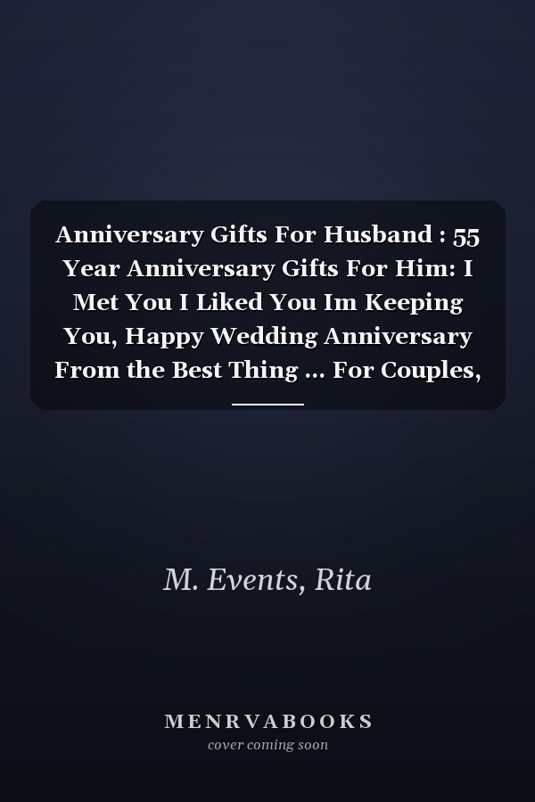 Anniversary Gifts For Husband : 55 Year Anniversary Gifts For Him: I Met You I Liked You Im Keeping You, Happy Wedding Anniversary From the Best Thing ... For Couples, Cute Funny notebook From Wife