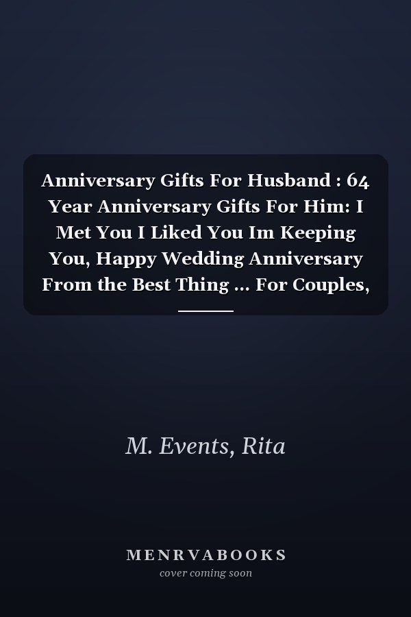 Anniversary Gifts For Husband : 64 Year Anniversary Gifts For Him: I Met You I Liked You Im Keeping You, Happy Wedding Anniversary From the Best Thing ... For Couples, Cute Funny notebook From Wife