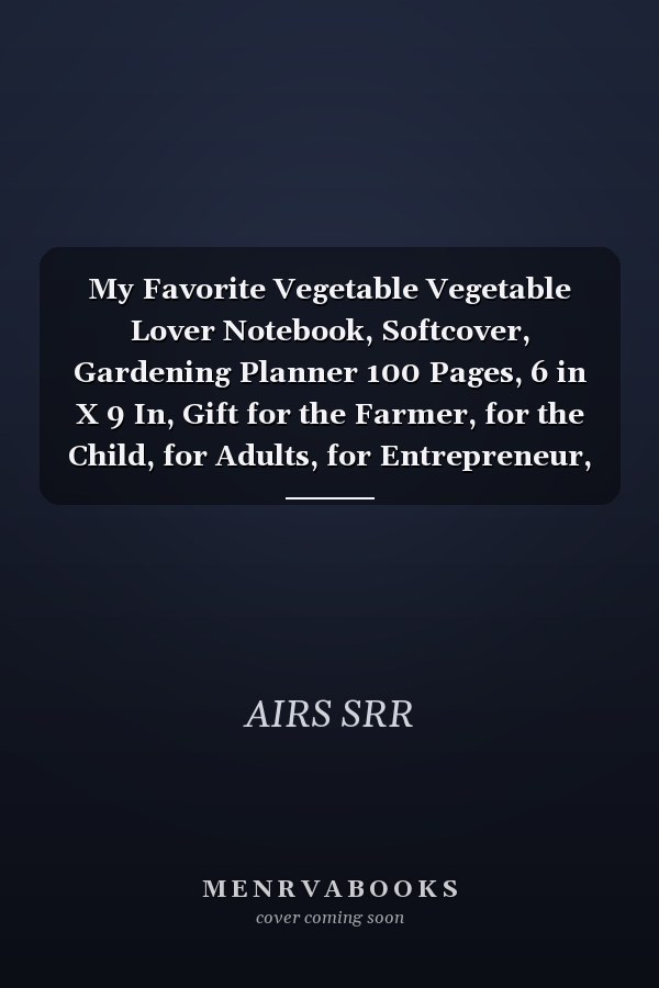 My Favorite Vegetable Vegetable Lover Notebook, Softcover, Gardening Planner 100 Pages, 6 in X 9 In, Gift for the Farmer, for the Child, for Adults, for Entrepreneur, for Women, for Men