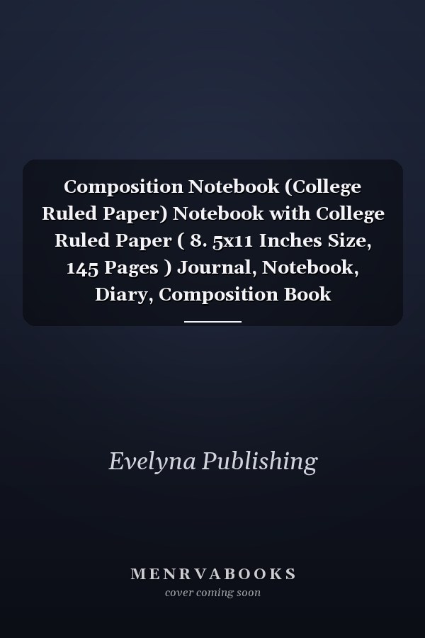 Composition Notebook (College Ruled Paper) Notebook with College Ruled Paper ( 8. 5x11 Inches Size, 145 Pages ) Journal, Notebook, Diary, Composition Book