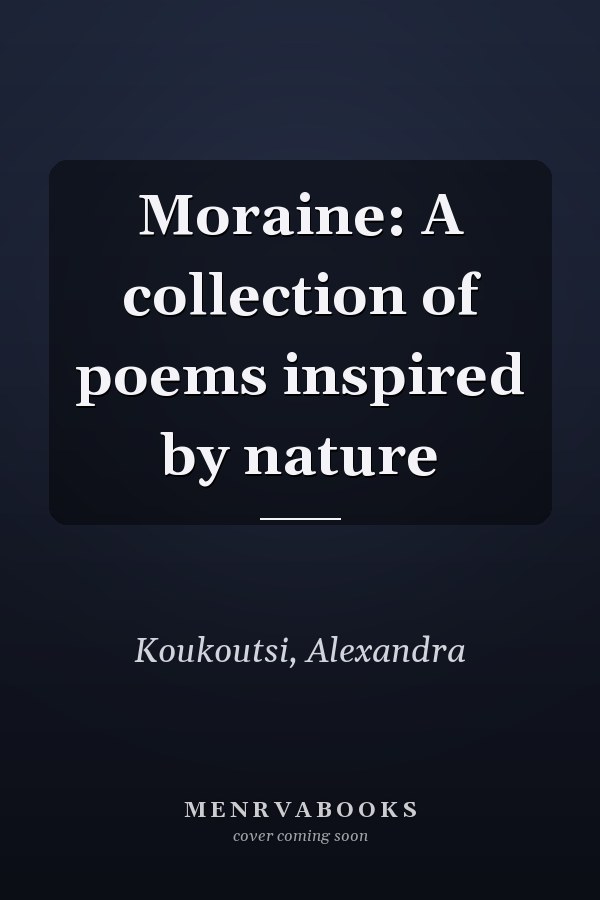 Moraine: A collection of poems inspired by nature