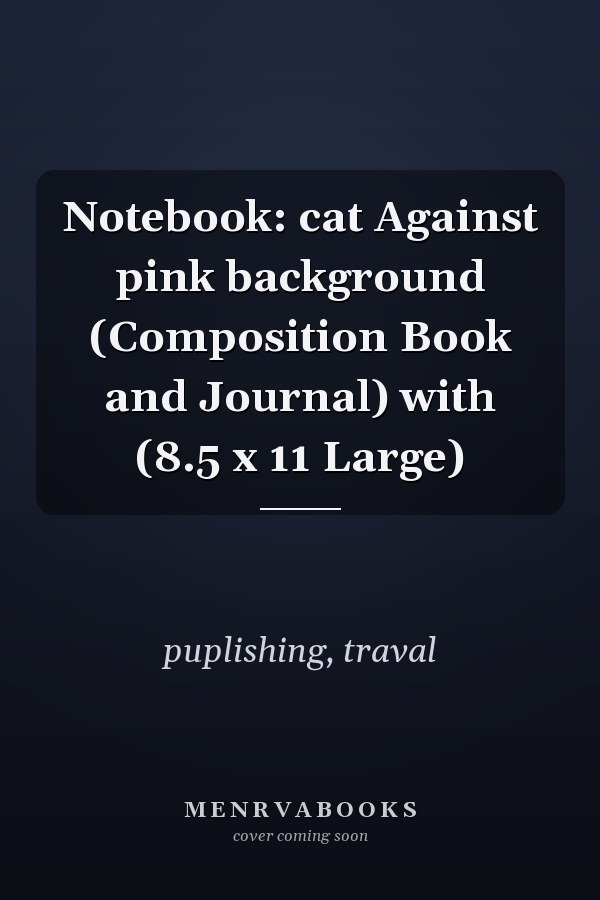 Notebook: cat Against pink background (Composition Book and Journal) with (8.5 x 11 Large)