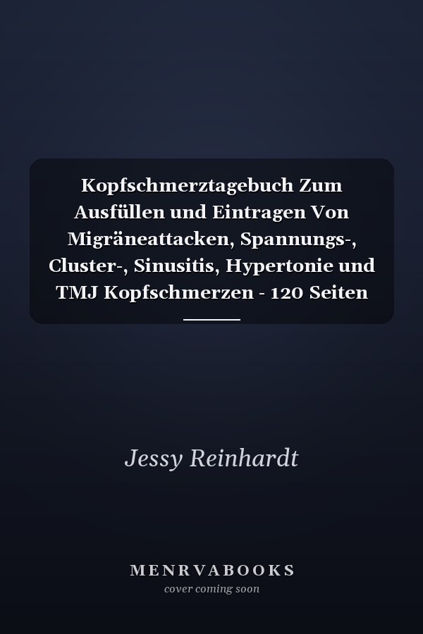 Kopfschmerztagebuch Zum Ausfüllen und Eintragen Von Migräneattacken, Spannungs-, Cluster-, Sinusitis, Hypertonie und TMJ Kopfschmerzen - 120 Seiten DIN A5 Mit Vorgefertigten Feldern Zum Eintragen und Ankreuzen Von Symptomen und Kopfschmerz Auslösern