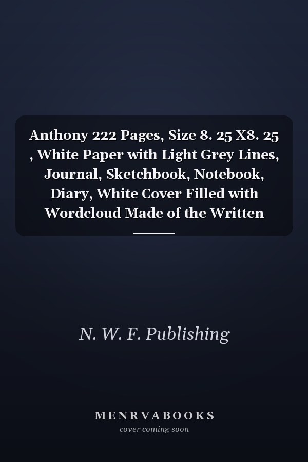 Anthony 222 Pages, Size 8. 25 X8. 25 , White Paper with Light Grey Lines, Journal, Sketchbook, Notebook, Diary, White Cover Filled with Wordcloud Made of the Written Title in Handletter Typewriting in Various Sizes, Colors and Directions and a Red Spline