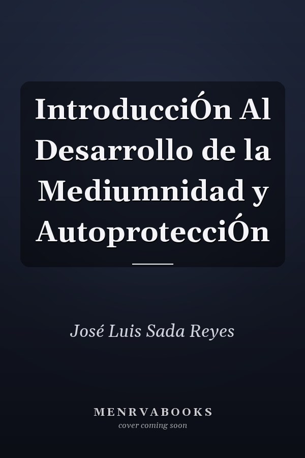 IntroducciÓn Al Desarrollo de la Mediumnidad y AutoprotecciÓn