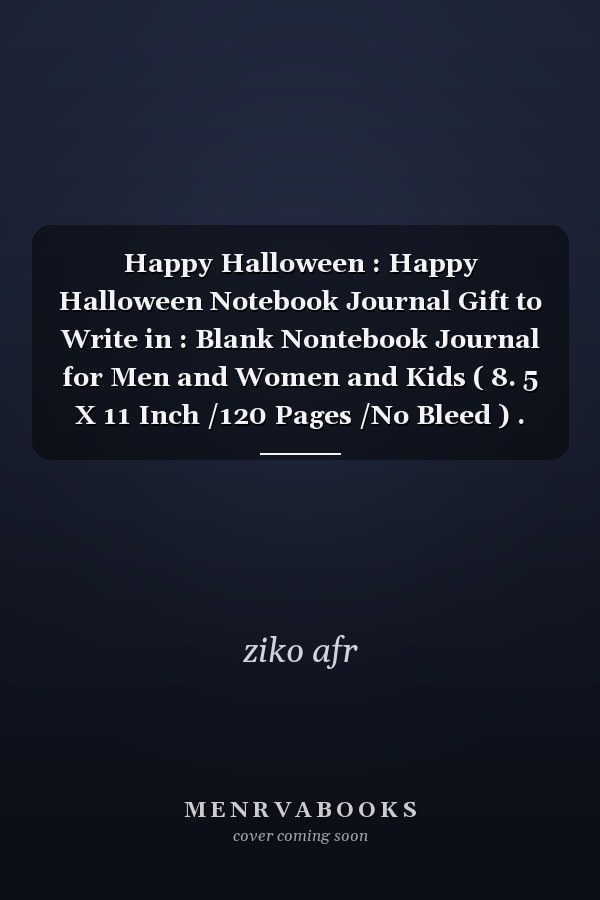 Happy Halloween : Happy Halloween Notebook Journal Gift to Write in : Blank Nontebook Journal for Men and Women and Kids ( 8. 5 X 11 Inch /120 Pages /No Bleed ) .