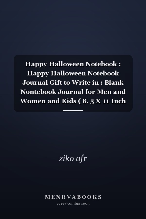 Happy Halloween Notebook : Happy Halloween Notebook Journal Gift to Write in : Blank Nontebook Journal for Men and Women and Kids ( 8. 5 X 11 Inch /120 Pages /No Bleed ) .
