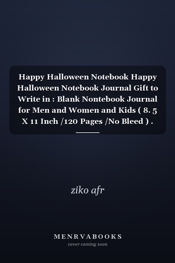 Happy Halloween Notebook Happy Halloween Notebook Journal Gift to Write in : Blank Nontebook Journal for Men and Women and Kids ( 8. 5 X 11 Inch /120 Pages /No Bleed ) .