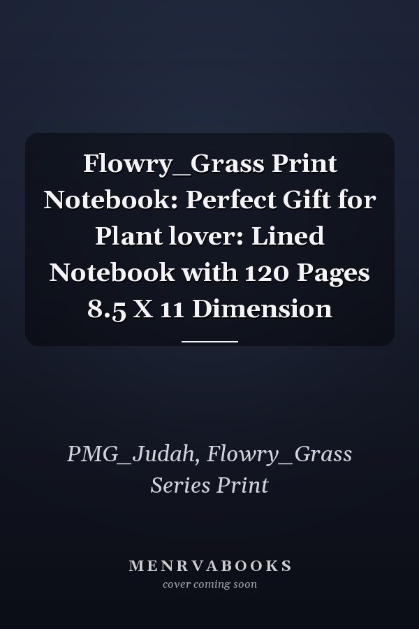 Flowry_Grass Print Notebook: Perfect Gift for Plant lover: Lined Notebook with 120 Pages 8.5 X 11 Dimension