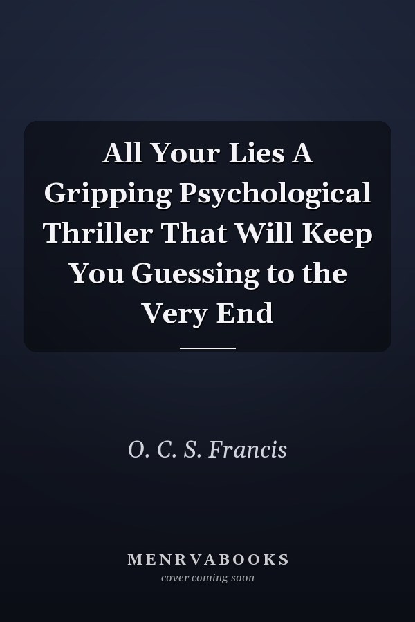 All Your Lies A Gripping Psychological Thriller That Will Keep You Guessing to the Very End