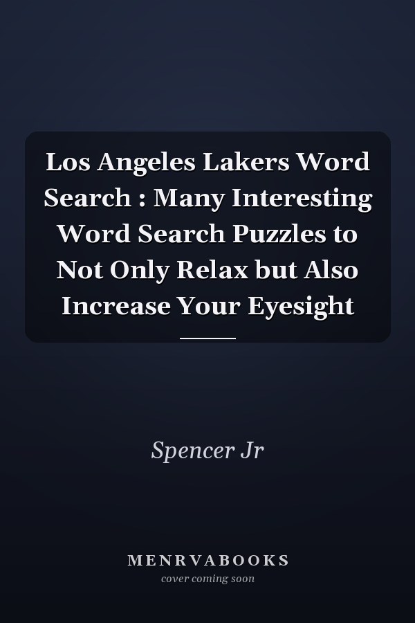 Los Angeles Lakers Word Search : Many Interesting Word Search Puzzles to Not Only Relax but Also Increase Your Eyesight