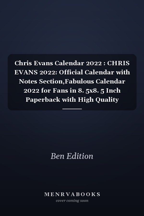 Chris Evans Calendar 2022 : CHRIS EVANS 2022: Official Calendar with Notes Section,Fabulous Calendar 2022 for Fans in 8. 5x8. 5 Inch Paperback with High Quality Pictures Fantastic Calendar Gifts for Boys and Girls .