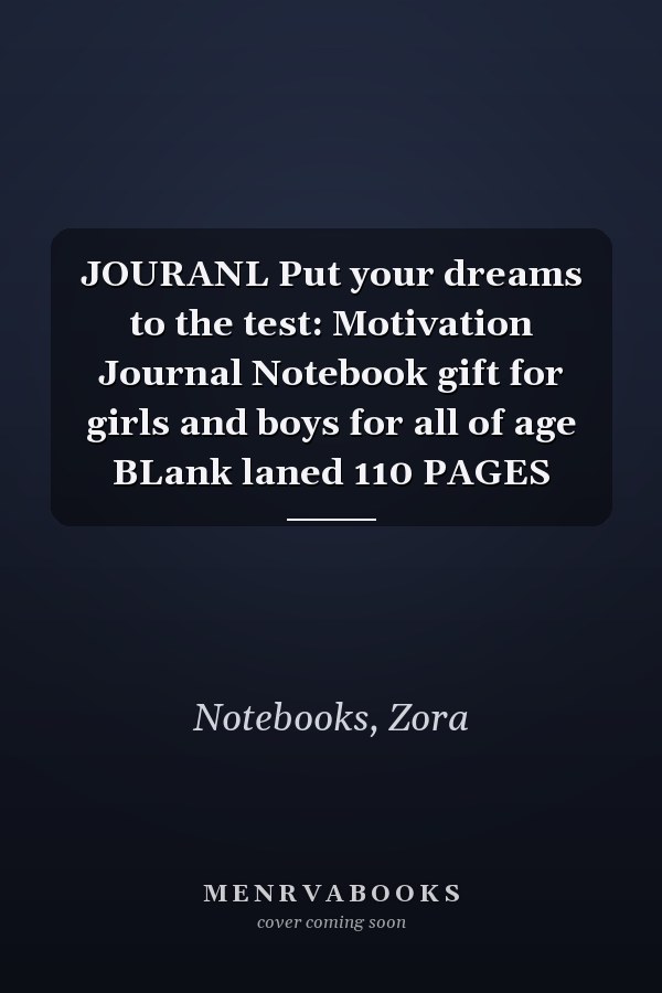 JOURANL Put your dreams to the test: Motivation Journal Notebook gift for girls and boys for all of age BLank laned 110 PAGES