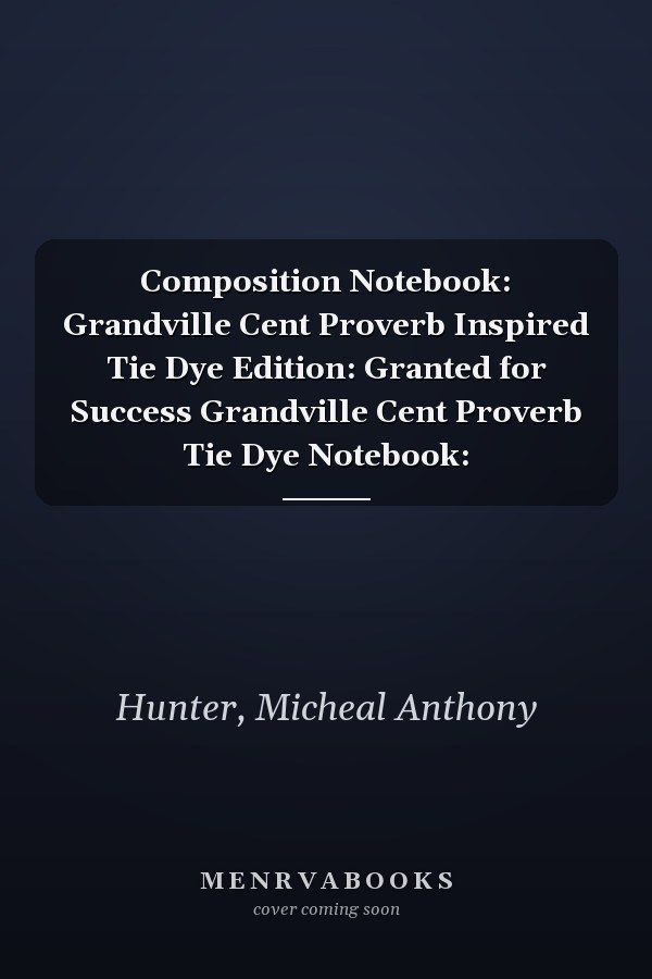 Composition Notebook: Grandville Cent Proverb Inspired Tie Dye Edition: Granted for Success Grandville Cent Proverb Tie Dye Notebook: