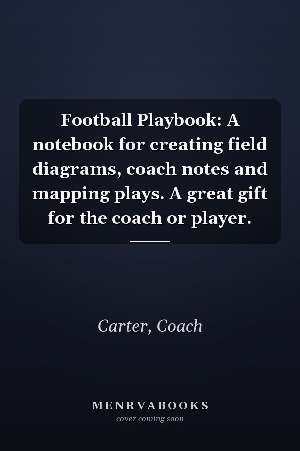 Football Playbook: A notebook for creating field diagrams, coach notes and mapping plays. A great gift for the coach or player.