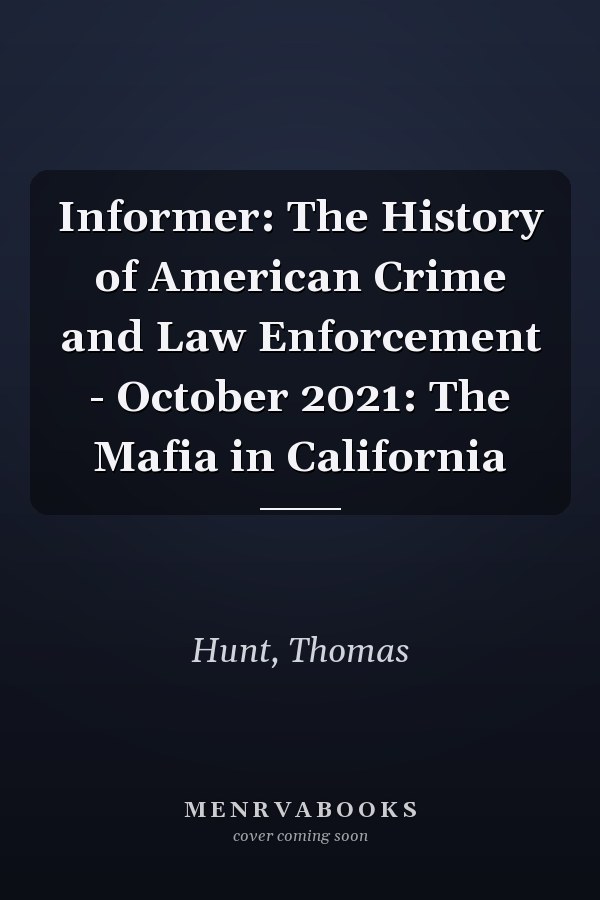 Informer: The History of American Crime and Law Enforcement - October 2021: The Mafia in California