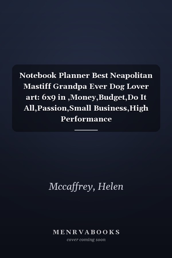 Notebook Planner Best Neapolitan Mastiff Grandpa Ever Dog Lover art: 6x9 in ,Money,Budget,Do It All,Passion,Small Business,High Performance