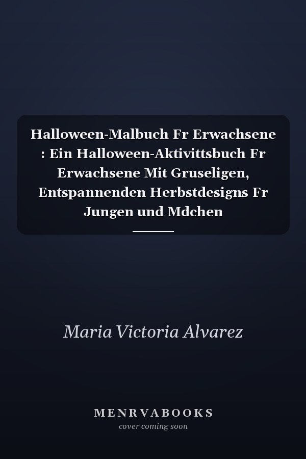 Halloween-Malbuch Fr Erwachsene : Ein Halloween-Aktivittsbuch Fr Erwachsene Mit Gruseligen, Entspannenden Herbstdesigns Fr Jungen und Mdchen