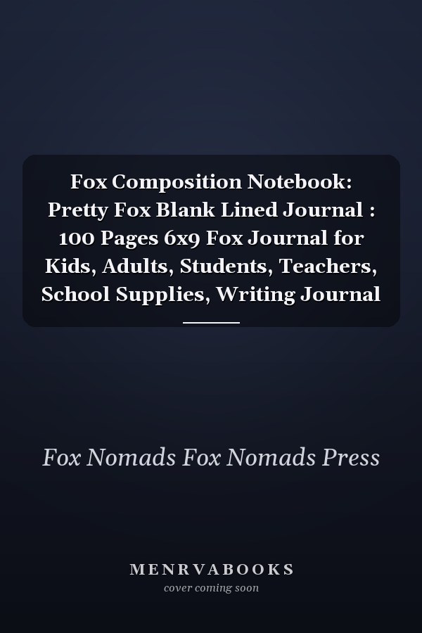 Fox Composition Notebook: Pretty Fox Blank Lined Journal : 100 Pages 6x9 Fox Journal for Kids, Adults, Students, Teachers, School Supplies, Writing Journal