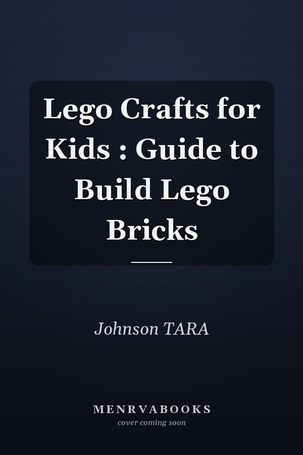 Lego Crafts for Kids : Guide to Build Lego Bricks