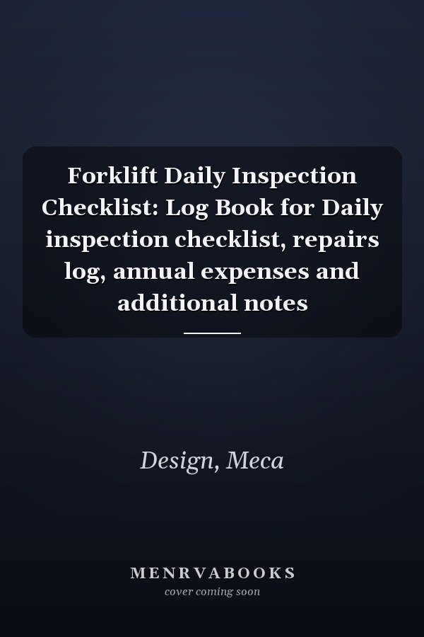 Forklift Daily Inspection Checklist: Log Book for Daily inspection checklist, repairs log, annual expenses and additional notes