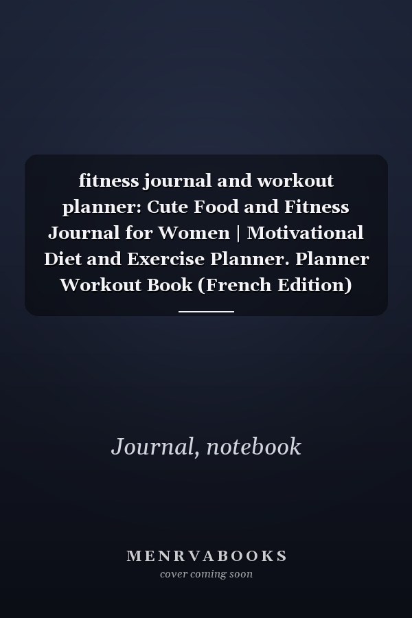fitness journal and workout planner: Cute Food and Fitness Journal for Women | Motivational Diet and Exercise Planner. Planner Workout Book (French Edition)