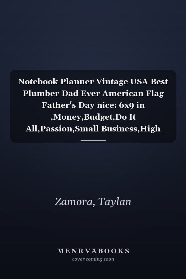 Notebook Planner Vintage USA Best Plumber Dad Ever American Flag Father's Day nice: 6x9 in ,Money,Budget,Do It All,Passion,Small Business,High Performance