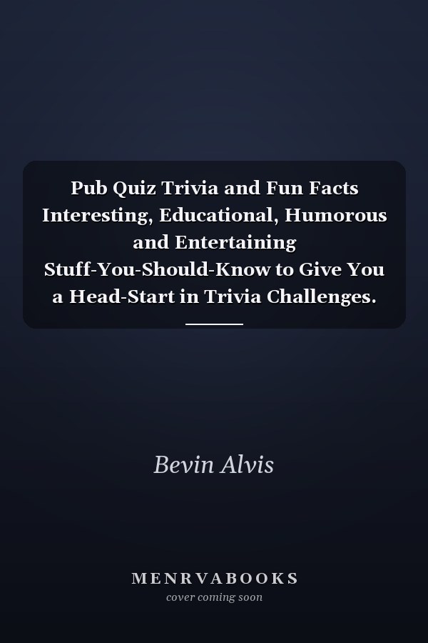 Pub Quiz Trivia and Fun Facts Interesting, Educational, Humorous and Entertaining Stuff-You-Should-Know to Give You a Head-Start in Trivia Challenges. Great Icebreakers and Conversation Starters