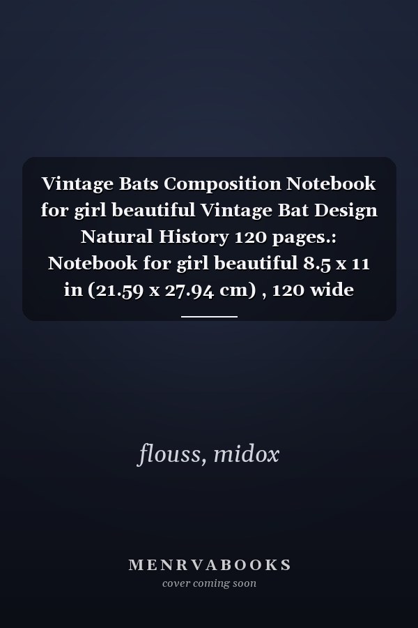 Vintage Bats Composition Notebook for girl beautiful Vintage Bat Design Natural History 120 pages.: Notebook for girl beautiful 8.5 x 11 in (21.59 x 27.94 cm) , 120 wide ruled white pages