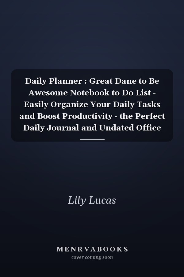 Daily Planner : Great Dane to Be Awesome Notebook to Do List - Easily Organize Your Daily Tasks and Boost Productivity - the Perfect Daily Journal and Undated Office Supplies Checklist for Women