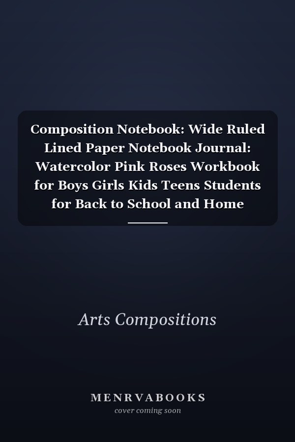 Composition Notebook: Wide Ruled Lined Paper Notebook Journal: Watercolor Pink Roses Workbook for Boys Girls Kids Teens Students for Back to School and Home College Writing Notes