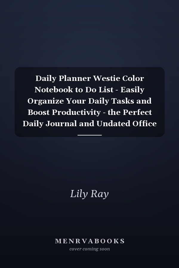 Daily Planner Westie Color Notebook to Do List - Easily Organize Your Daily Tasks and Boost Productivity - the Perfect Daily Journal and Undated Office Supplies Checklist for Women
