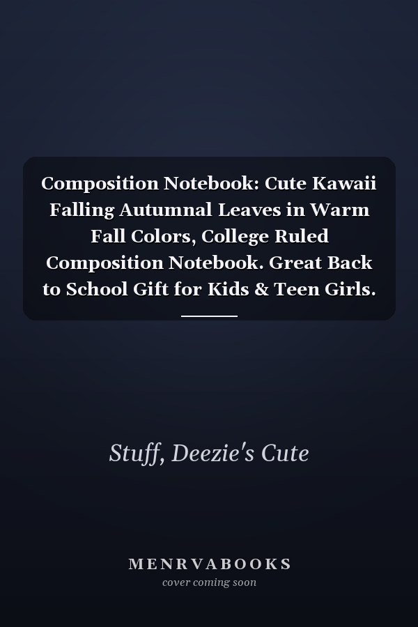 Composition Notebook: Cute Kawaii Falling Autumnal Leaves in Warm Fall Colors, College Ruled Composition Notebook. Great Back to School Gift for Kids & Teen Girls.