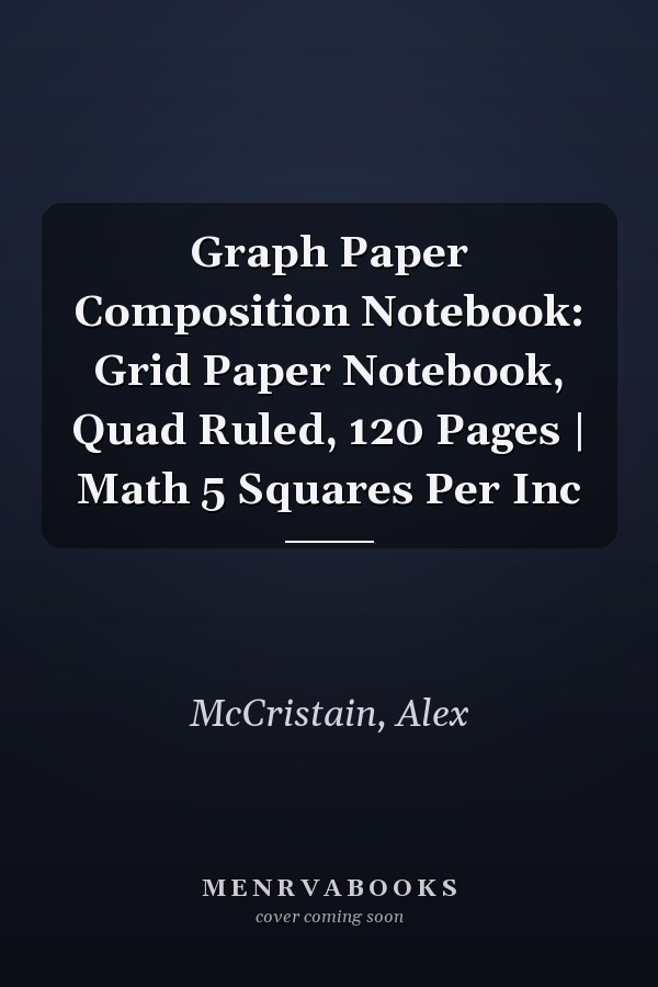 Graph Paper Composition Notebook: Grid Paper Notebook, Quad Ruled, 120 Pages | Math 5 Squares Per Inc