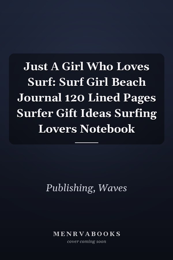 Just A Girl Who Loves Surf: Surf Girl Beach Journal 120 Lined Pages Surfer Gift Ideas Surfing Lovers Notebook