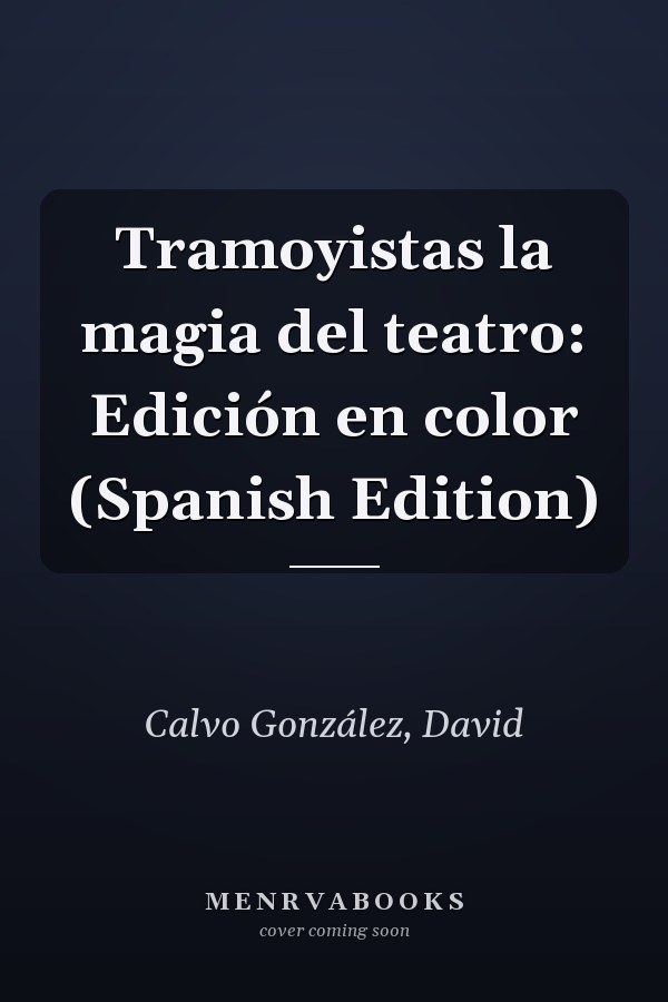 Tramoyistas la magia del teatro: Edición en color (Spanish Edition)