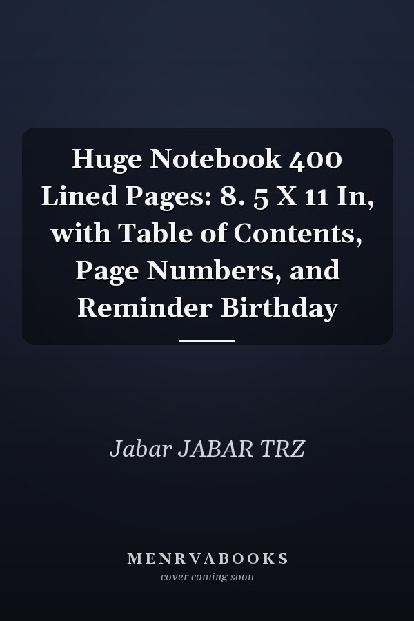 Huge Notebook 400 Lined Pages: 8. 5 X 11 In, with Table of Contents, Page Numbers, and Reminder Birthday