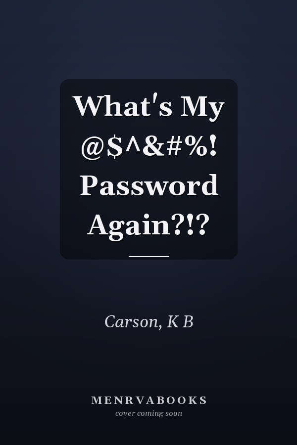 What's My @$^&#%! Password Again?!?