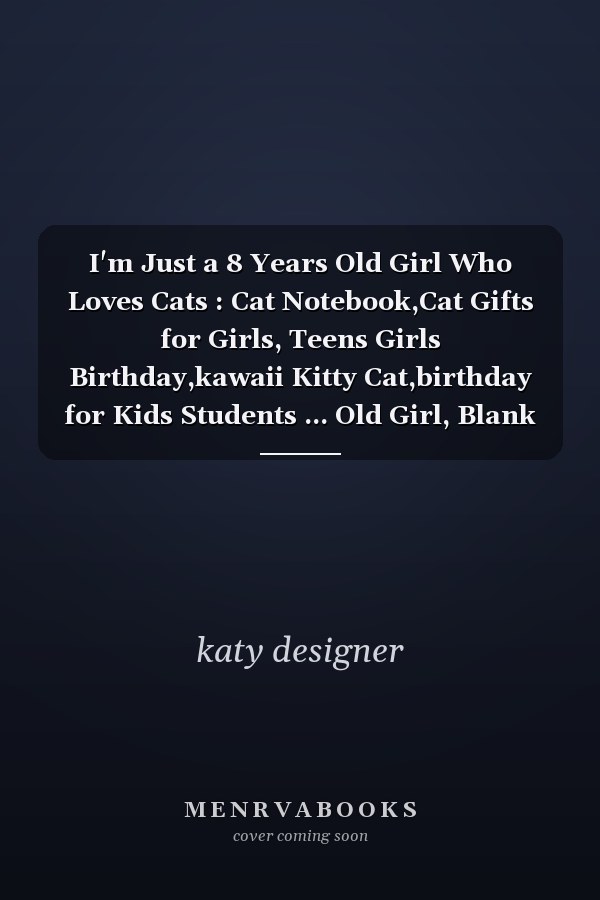 I'm Just a 8 Years Old Girl Who Loves Cats : Cat Notebook,Cat Gifts for Girls, Teens Girls Birthday,kawaii Kitty Cat,birthday for Kids Students ... Old Girl, Blank Lined Notebook 120 Pages, 6x9