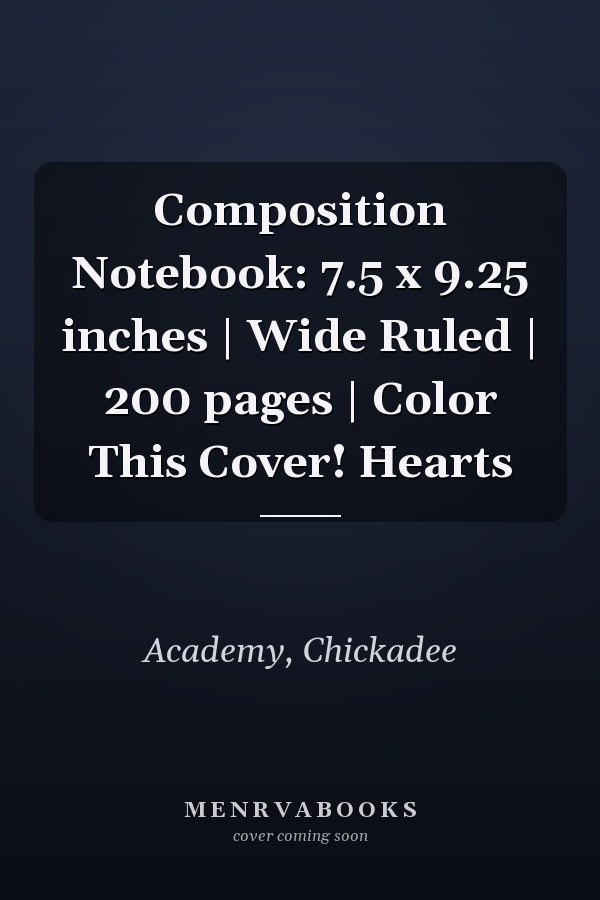 Composition Notebook: 7.5 x 9.25 inches | Wide Ruled | 200 pages | Color This Cover! Hearts