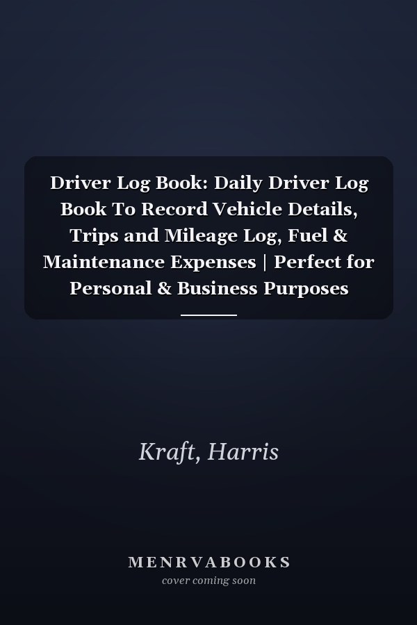 Driver Log Book: Daily Driver Log Book To Record Vehicle Details, Trips and Mileage Log, Fuel & Maintenance Expenses | Perfect for Personal & Business Purposes