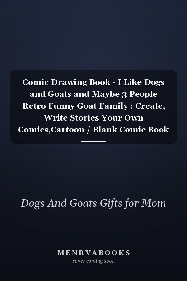Comic Drawing Book - I Like Dogs and Goats and Maybe 3 People Retro Funny Goat Family : Create, Write Stories Your Own Comics,Cartoon / Blank Comic Book Notebook Journal with Lots of Templates, Sketchbook for Beginner Artist, Kids and Adults to Unleash Cr